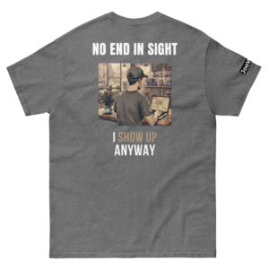 I Show Up Anyway T-Shirt